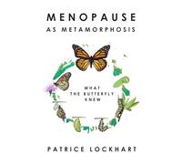 Menopause As Metamorphosis - What The Butterfly Knew: Menopause Relief & Transformation for Women Over 40: Self Help For Midlife Renewal, Emotional & ... for women going through the transition.