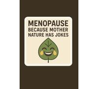 Menopause: Because Mother Nature Has Jokes: A Lighthearted Journal for Navigating the Ups and Downs