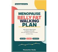 Menopause Belly Fat Walking Plan: A No-Diet 12-W uide for Women 45 to 60 With Daily Walking, Simple Food Habits and Better Sleep