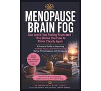 Menopause Brain Fog Can Leave You Feeling Frustrated - This Shows You How to Think Clearly Again: A Practical Guide to Improving Memory, Focus, and Mental Clarity During Perimenopause and Menopause
