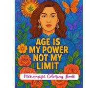 Menopause Coloring Book: AGE IS MY POWER NOT MY LIMIT: Relaxing, Hilarious, and Inspirational Pages for Women Embracing Change with Confidence and Humor