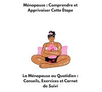 Ménopause : comprendre et approvisionner cette étape: Ménopause Heureuse : Corps, Esprit et Bien-être