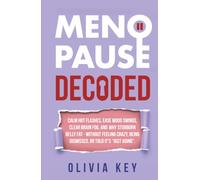 MenoPause Decoded: Calm Hot Flashes, Ease Mood Swings, Clear Brain Fog, and Why Stubborn Belly Fat, Without Feeling Crazy, Being Dismissed, or Told It’s “Just Aging”