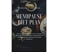 Menopause Diet Plan Instructional manual on the causes symptoms treatments prevention of premenopause Natural hormone balance - Johnson Barbara S. - Gtext Johnson Barbara S.Johnson Barbara S. (Auteur)