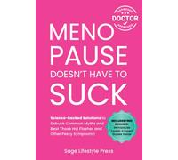 Menopause Doesn't Have to Suck: Science-Backed Solutions to Debunk Common Myths, Beat the Symptoms, Manage Perimenopause (and Beyond) with Humor!