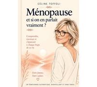 Ménopause : et si on en parlait vraiment ?: Mon histoire, nos questions... et peut être un peu la tienne.
