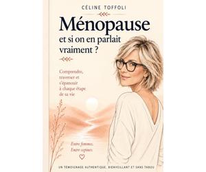 Ménopause : et si on en parlait vraiment ?: Mon histoire, nos questions... et peut être un peu la tienne.