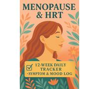 Menopause & HRT Symptom Tracker: 12-Week Daily Hot Flash, Sleep, Mood, Cycle & Hormone-Shift Logbook for Women Navigating from Perimenopause to Post-Menopause