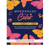 Menopause In Color Empowerment Journal & Resource Guide: A Space For Reflection, Growth & Empowerment As You Document Your Menopausal Journey
