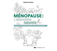 Ménopause, l'alternative naturelle - Un guide pratique pour soulager tous vos symptômes