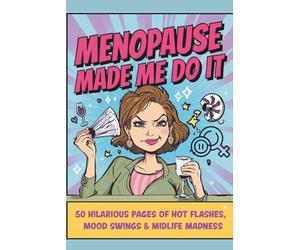 Menopause Made Me Do It: 50 Hilarious Pages of Hot Flashes, Mood Swings & Midlife Madness: A funny, cheeky, and relatable menopause humor book for women who’d rather laugh than cry.