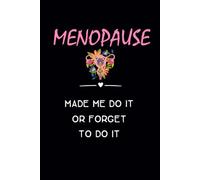 Menopause Made Me Do It Or Forget To Do It: Lined Notebook for menopausal women, mom, sister, coworker