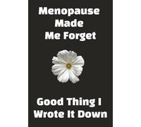 Menopause Made Me Forget - Lucky I Wrote It Down: Blank Notebook & To Do Lists
