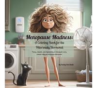 Menopause Madness: A Coloring Book for the Hilariously Hormonal: Funny, relatable, and empowering art therapy for every woman riding the hormonal rollercoaster.