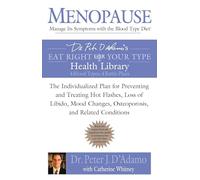 Menopause: Manage Its Symptoms with the Blood Type Diet: The Individualized Plan for Preventing and Treating Hot Flashes, Lossof Libido, Mood Changes, Osteoporosis, and Related Conditions