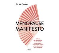 Ménopause manifesto - De l'info, des faits concrets et des conseils d'experte pour combattre les mythes et les malentendus - Jen Gunter - First - broché - Guide