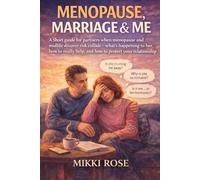 Menopause, Marriage & Me: A short guide for partners when menopause and midlife divorce risk collide -what's happening to her, how to really help, and how to protect your relationship