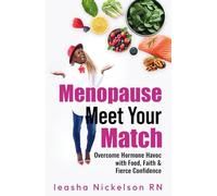 MENOPAUSE MEET YOUR MATCH: Overcome Hormone Havoc With Food, Faith & Fierce Confidence
