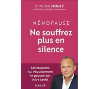 Ménopause, Ne souffrez plus en silence !: Les solutions qui vous donnent le pouvoir sur votre santé.