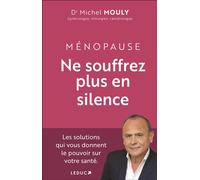 Ménopause, Ne souffrez plus en silence ! Les solutions qui vous donnent le pouvoir sur votre santé. - Michel Mouly - Leduc S. - broché - Guide