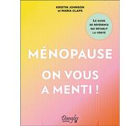 Ménopause : on vous a menti ! Le guide de référence qui rétablit la vérité - Kristin Johnson - Dangles - broché - Guide