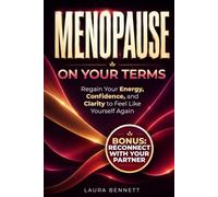 Menopause on Your Terms: Regain Your Energy, Confidence & Clarity to Feel Like Yourself Again