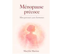 Ménopause précoce: Mon parcours sans hormones