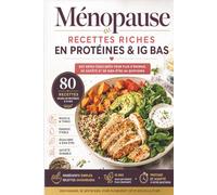 Ménopause : Recettes Riches en Protéines & IG Bas: 80 recettes simples, rassasiantes et équilibrées pour une alimentation adaptée à la ménopause