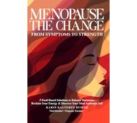 Menopause The Change: From Symptoms To Strength