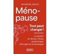Ménopause, Tout Peut Changer - La Solution Du Dr Mouly, Gynécologue, Chirurgien Et Cancérologue