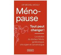 Ménopause, Tout Peut Changer - La Solution Du Dr Mouly, Gynécologue, Chirurgien Et Cancérologue
