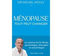 Ménopause : tout peut changer Michel Mouly (Auteur)