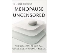Menopause Uncensored: The Honest, Practical Guide Every Woman Needs