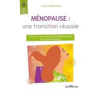 Ménopause : une transition réussie: Solutions naturelles de la préménopause à la postménopause