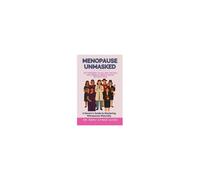 Menopause Unmasked: Say Goodbye To Ills, Skip The Pills, And Embrace Midlife Magic Without Fear