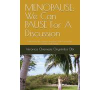 MENOPAUSE: We Can PAUSE For A Discussion: Embracing This Nature's Transition With Knowledge, Grace, And Dignity
