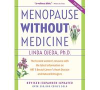 Menopause Without Medicine: The Trusted Women's Resource With the Latest Information on Hrt, Breast Cancer, Heart Disease, and Natural Estrogens