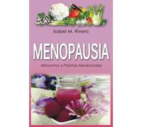 MENOPAUSIA. Alimentos y Plantas Medicinales: Remedios complementarios y naturales.