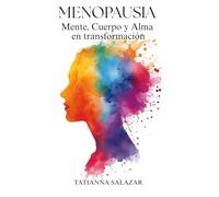 Menopausia: Mente, Cuerpo y Alma en transformación