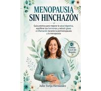 Menopausia sin hinchazón: Guía práctica para mejorar la salud digestiva, equilibrar tus hormonas y reducir gases e inflamación durante la perimenopausia y la menopausia