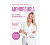 MENOPAUSIA: TU NUEVA OPORTUNIDAD: Todo lo que necesitas saber para disfrutar esta etapa con salud, fuerza y vitalidad en cuerpo, mente y espíritu