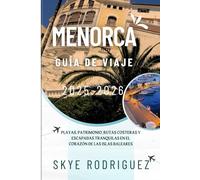 Menorca Guía de Viaje 2025-2026: Playas, patrimonio, rutas costeras y escapadas tranquilas en el corazón de las Islas Baleares