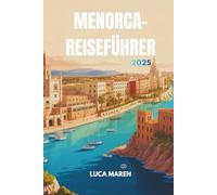 MENORCA-REISEFÜHRER 2025: Entdecke die Licht Fragmente auf einer Insel des Friedens
