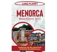 MENORCA REISEFÜHRER 2025: Entdecken Sie die unberührte Schönheit des Mittelmeers.