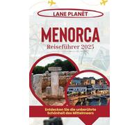 MENORCA REISEFÜHRER 2025: Entdecken Sie die unberührte Schönheit des Mittelmeers.
