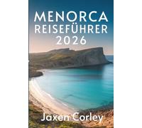 MENORCA REISEFÜHRER 2026: Entdecken Sie die stille Schönheit der spanischen Balearen-Perle
