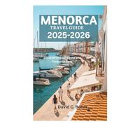 MENORCA TRAVEL GUIDE 2025-2026: Discover Hidden Coves and Turquoise Seas