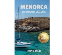 MENORCA TRAVEL GUIDE 2025/2026: Explore Vibrant Culture, Picturesque Landscapes and Local Dining Gems in Spain From Coastal Hikes to Culinary Delights.