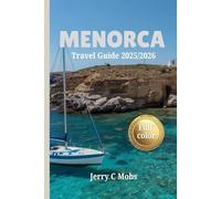 MENORCA TRAVEL GUIDE 2025/2026: Explore Vibrant Culture, Picturesque Landscapes and Local Dining Gems in Spain From Coastal Hikes to Culinary Delights.