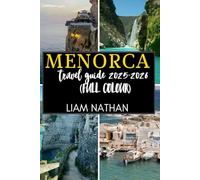 MENORCA TRAVEL GUIDE 2025-2026(FULL COLOUR): Explore Mahón And Beyond Stunning Beaches, Rich Culture, Hidden Gems, And Local Secrets